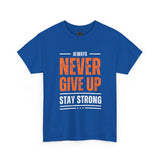 Motivational Unisex Heavy Cotton Tee - Always Never Give Up Stay Strong, Inspirational T-Shirt