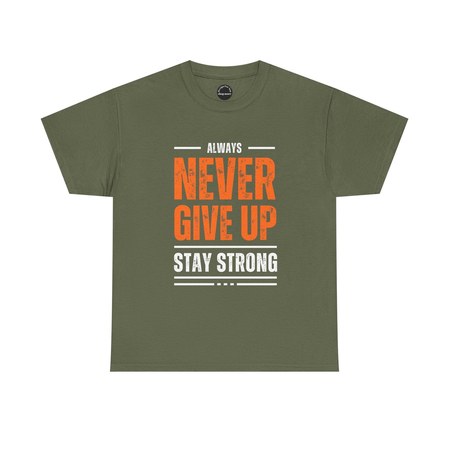 Motivational Unisex Heavy Cotton Tee - Always Never Give Up Stay Strong, Inspirational T-Shirt