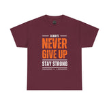 Motivational Unisex Heavy Cotton Tee - Always Never Give Up Stay Strong, Inspirational T-Shirt