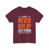 Motivational Unisex Heavy Cotton Tee - Always Never Give Up Stay Strong, Inspirational T-Shirt