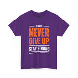 Motivational Unisex Heavy Cotton Tee - Always Never Give Up Stay Strong, Inspirational T-Shirt