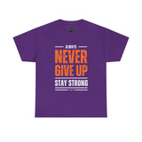 Motivational Unisex Heavy Cotton Tee - Always Never Give Up Stay Strong, Inspirational T-Shirt