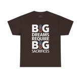 Inspirational Unisex T-shirt "Big Dreams Require Big Sacrifices"