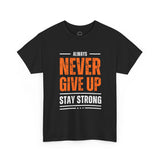Motivational Unisex Heavy Cotton Tee - Always Never Give Up Stay Strong, Inspirational T-Shirt