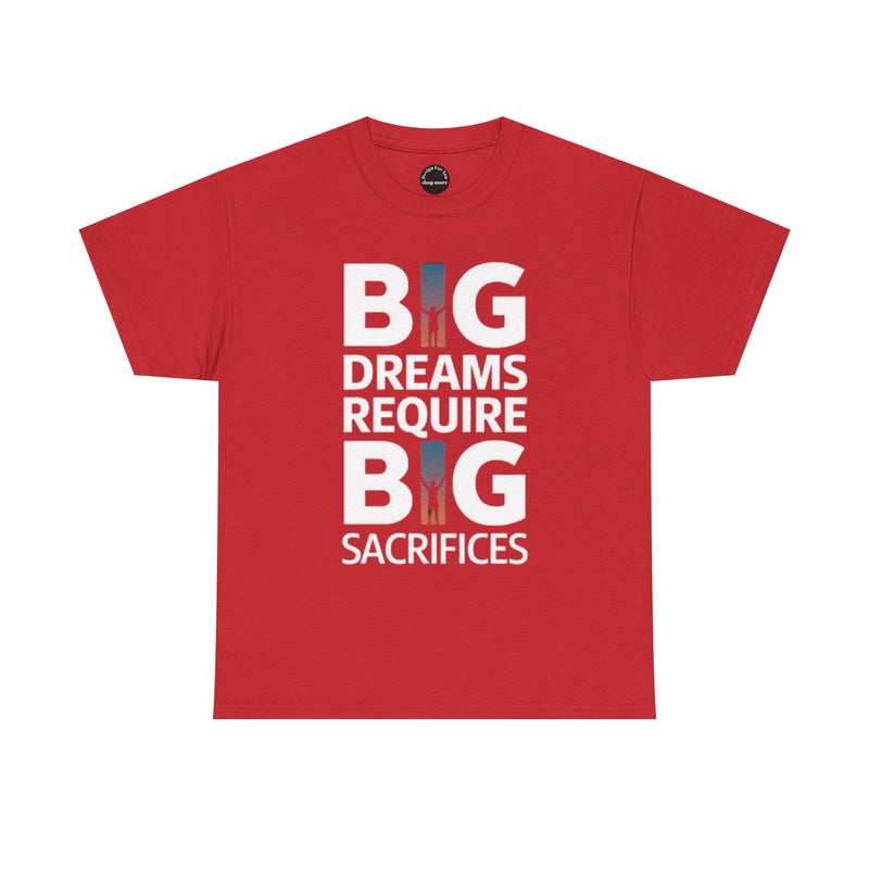 Inspirational Unisex T-shirt "Big Dreams Require Big Sacrifices"