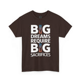 Inspirational Unisex T-shirt "Big Dreams Require Big Sacrifices"