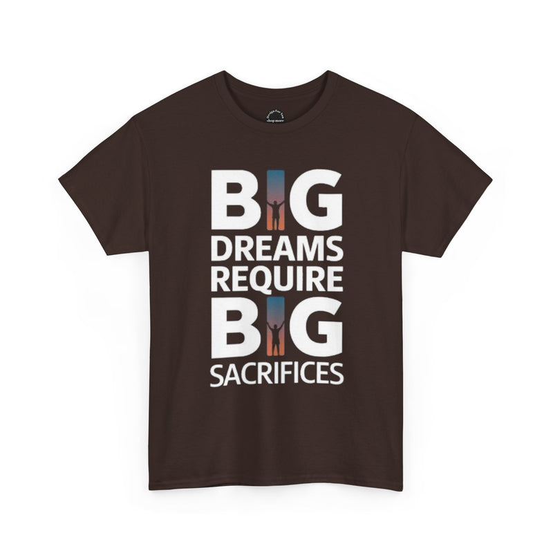 Inspirational Unisex T-shirt "Big Dreams Require Big Sacrifices"