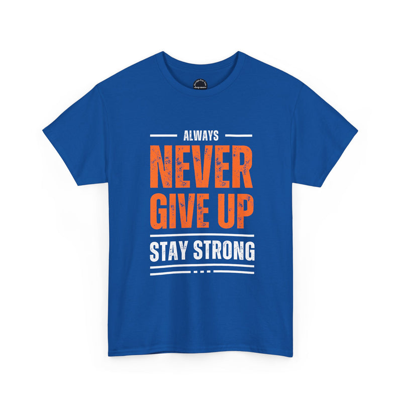 Motivational Unisex Heavy Cotton Tee - Always Never Give Up Stay Strong, Inspirational T-Shirt