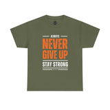 Motivational Unisex Heavy Cotton Tee - Always Never Give Up Stay Strong, Inspirational T-Shirt