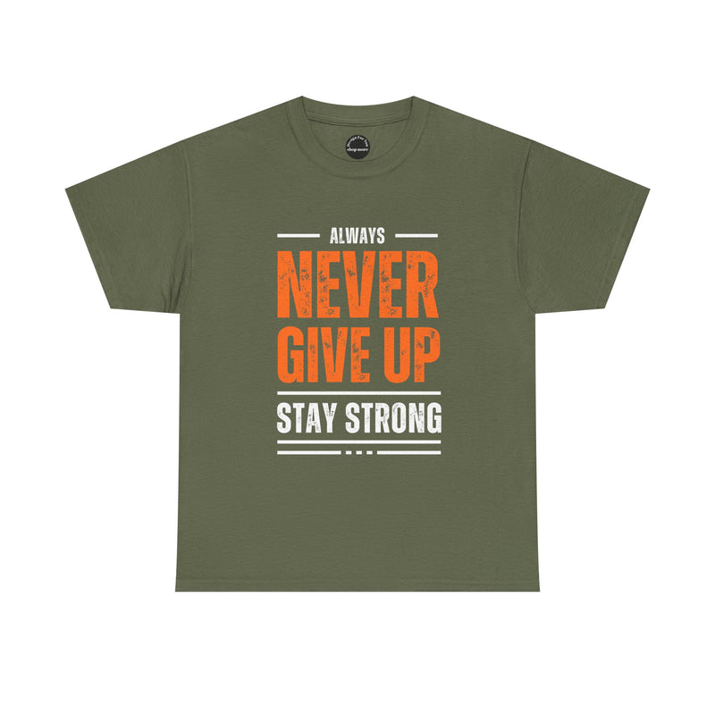 Motivational Unisex Heavy Cotton Tee - Always Never Give Up Stay Strong, Inspirational T-Shirt