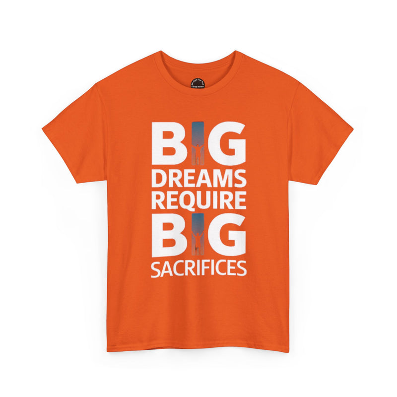 Inspirational Unisex T-shirt "Big Dreams Require Big Sacrifices"