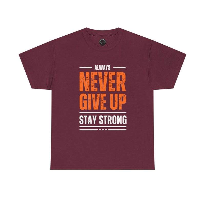Motivational Unisex Heavy Cotton Tee - Always Never Give Up Stay Strong, Inspirational T-Shirt