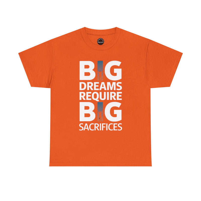 Inspirational Unisex T-shirt "Big Dreams Require Big Sacrifices"