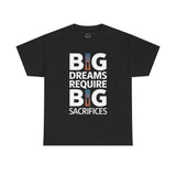 Inspirational Unisex T-shirt "Big Dreams Require Big Sacrifices"