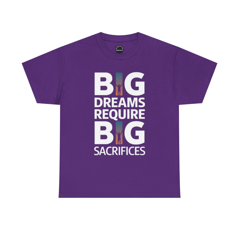Inspirational Unisex T-shirt "Big Dreams Require Big Sacrifices"