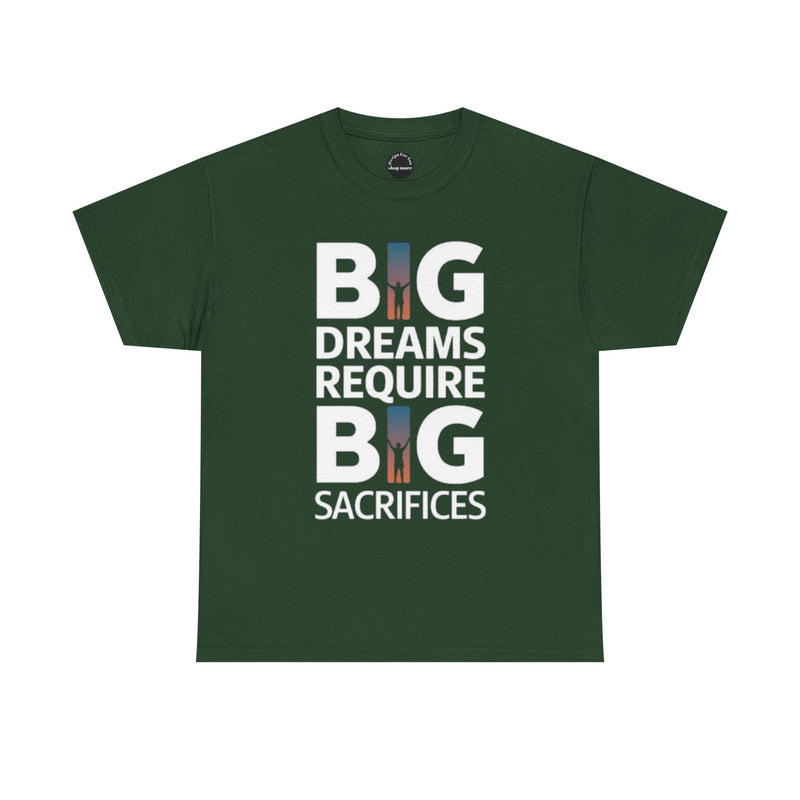 Inspirational Unisex T-shirt "Big Dreams Require Big Sacrifices"