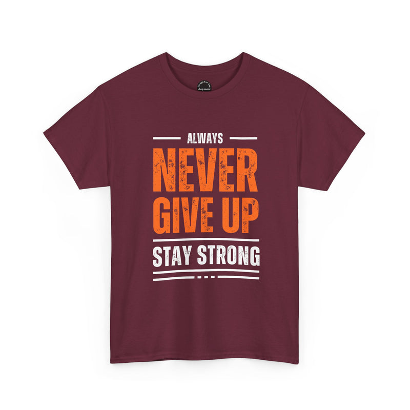Motivational Unisex Heavy Cotton Tee - Always Never Give Up Stay Strong, Inspirational T-Shirt