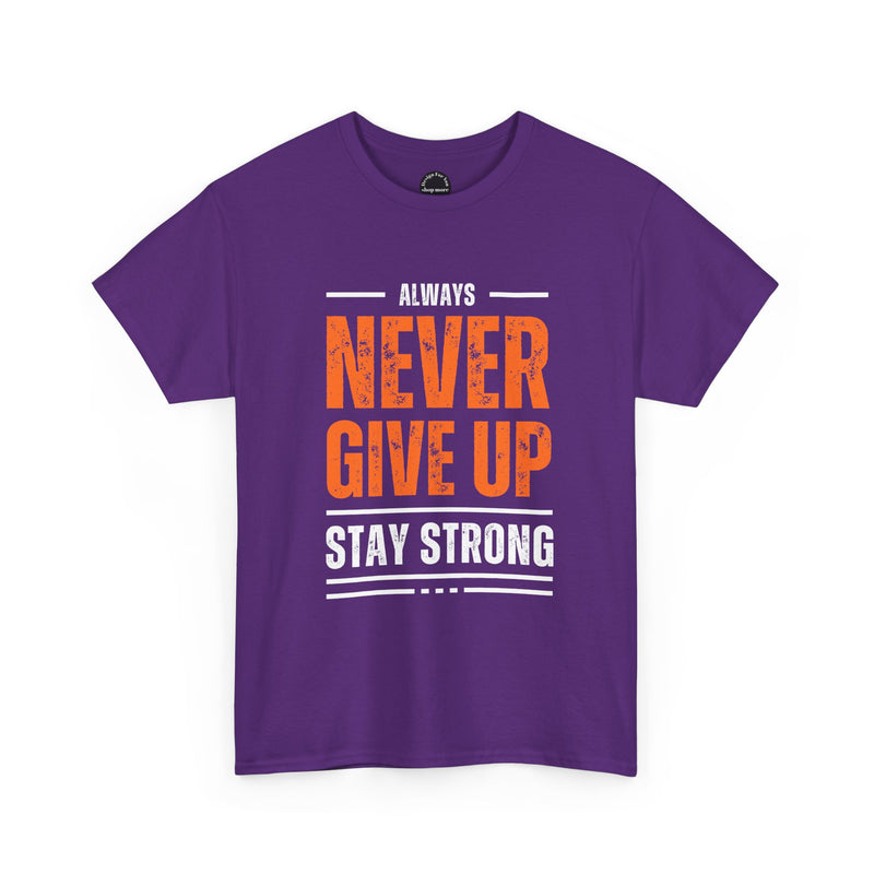 Motivational Unisex Heavy Cotton Tee - Always Never Give Up Stay Strong, Inspirational T-Shirt