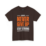 Motivational Unisex Heavy Cotton Tee - Always Never Give Up Stay Strong, Inspirational T-Shirt