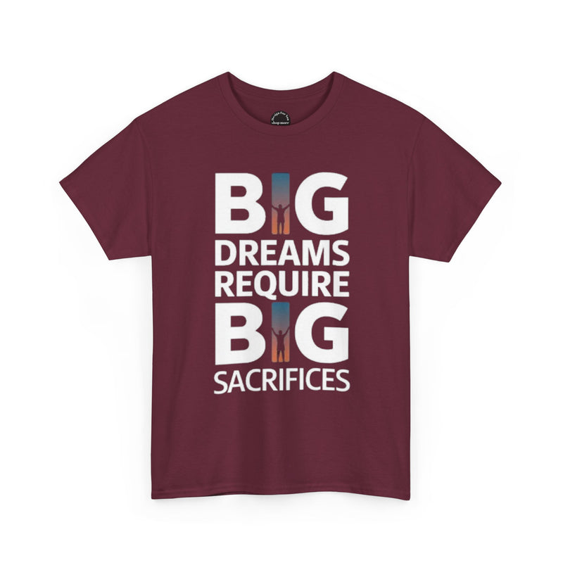 Inspirational Unisex T-shirt "Big Dreams Require Big Sacrifices"