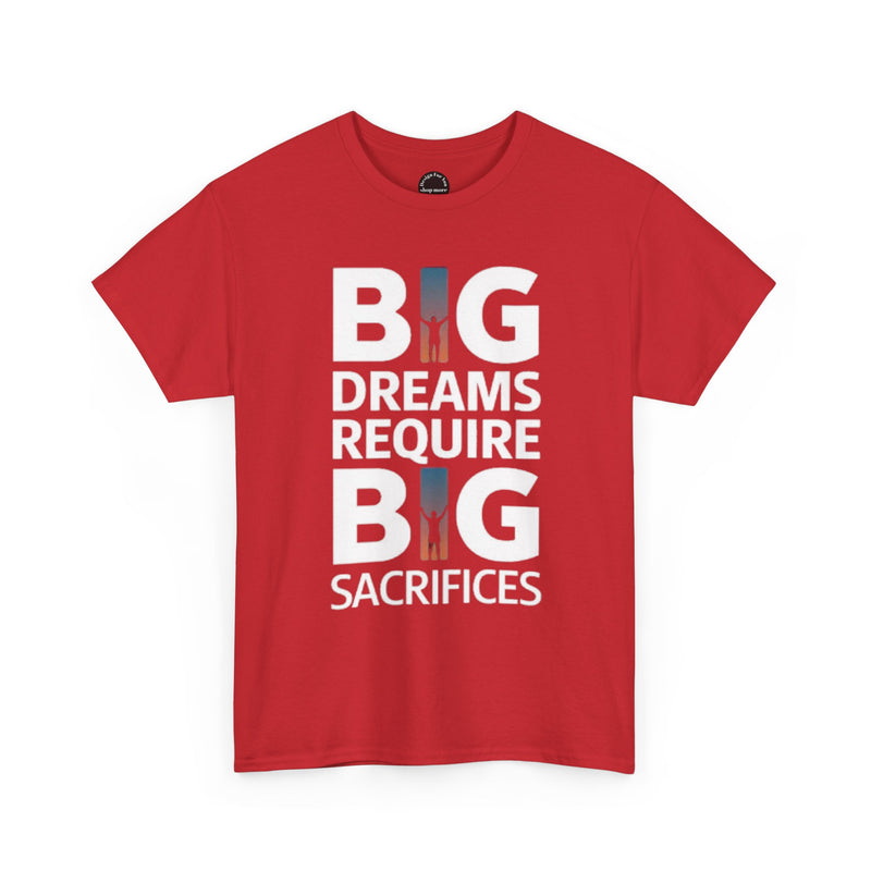 Inspirational Unisex T-shirt "Big Dreams Require Big Sacrifices"