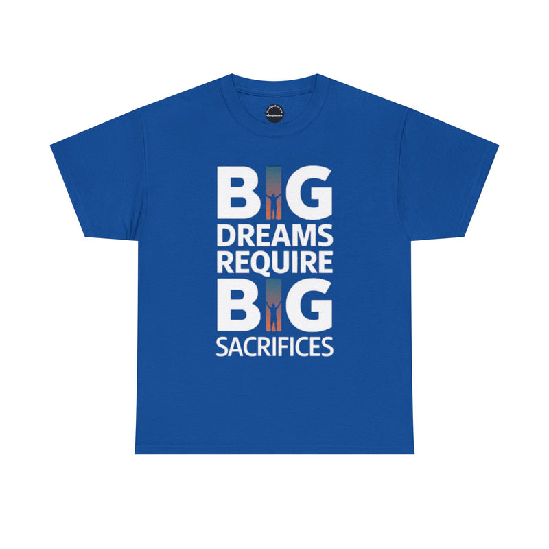 Inspirational Unisex T-shirt "Big Dreams Require Big Sacrifices"