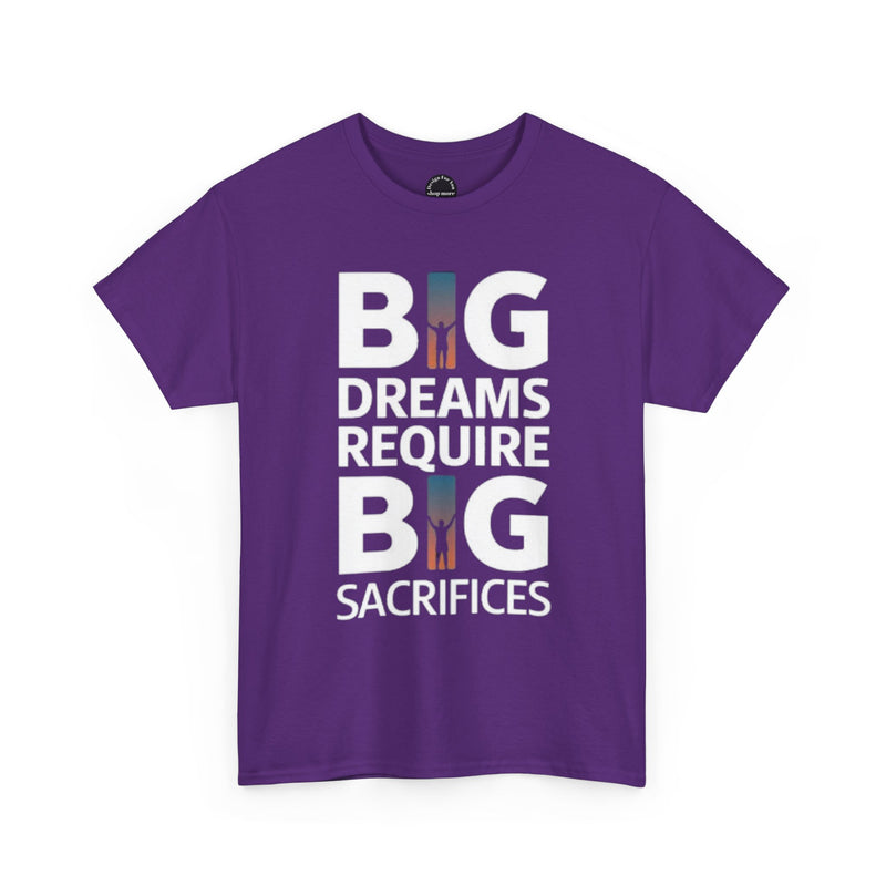 Inspirational Unisex T-shirt "Big Dreams Require Big Sacrifices"