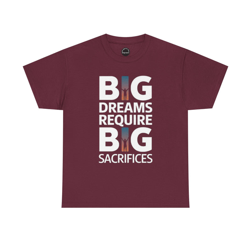 Inspirational Unisex T-shirt "Big Dreams Require Big Sacrifices"