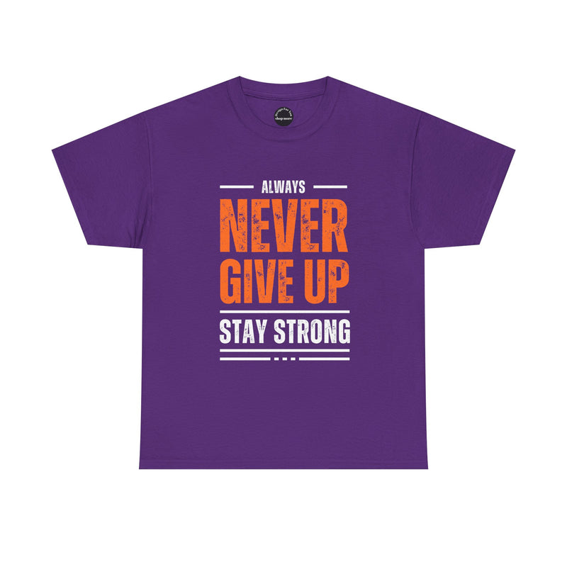 Motivational Unisex Heavy Cotton Tee - Always Never Give Up Stay Strong, Inspirational T-Shirt