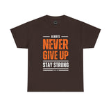 Motivational Unisex Heavy Cotton Tee - Always Never Give Up Stay Strong, Inspirational T-Shirt