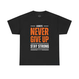 Motivational Unisex Heavy Cotton Tee - Always Never Give Up Stay Strong, Inspirational T-Shirt