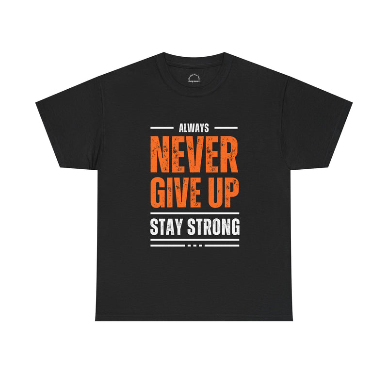 Motivational Unisex Heavy Cotton Tee - Always Never Give Up Stay Strong, Inspirational T-Shirt