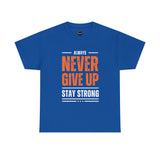 Motivational Unisex Heavy Cotton Tee - Always Never Give Up Stay Strong, Inspirational T-Shirt