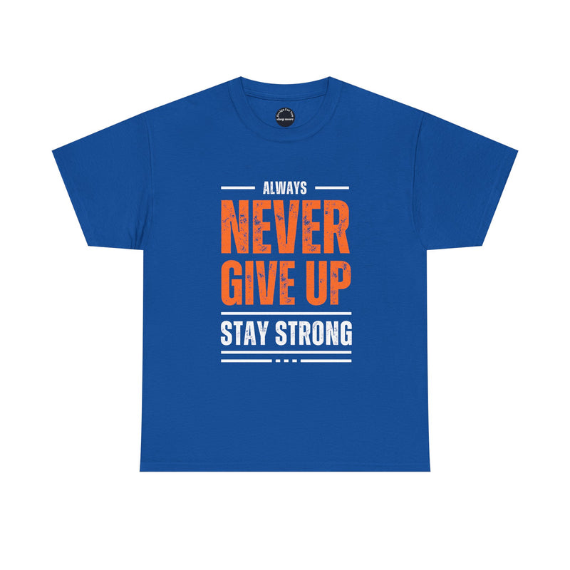 Motivational Unisex Heavy Cotton Tee - Always Never Give Up Stay Strong, Inspirational T-Shirt