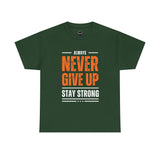 Motivational Unisex Heavy Cotton Tee - Always Never Give Up Stay Strong, Inspirational T-Shirt
