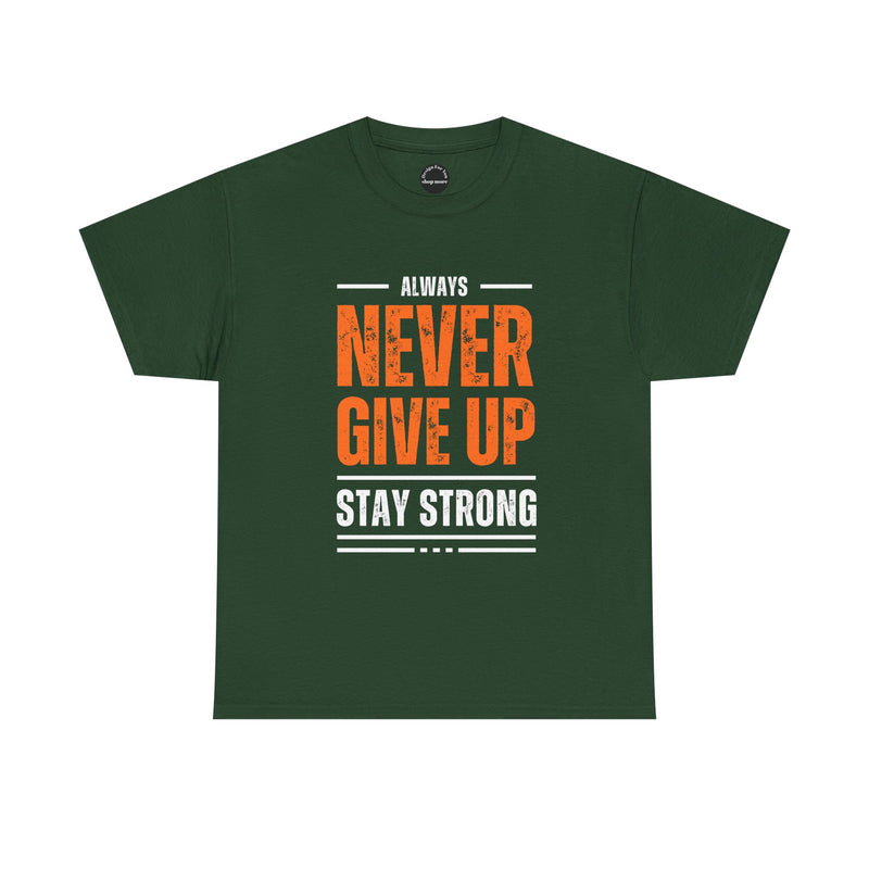 Motivational Unisex Heavy Cotton Tee - Always Never Give Up Stay Strong, Inspirational T-Shirt