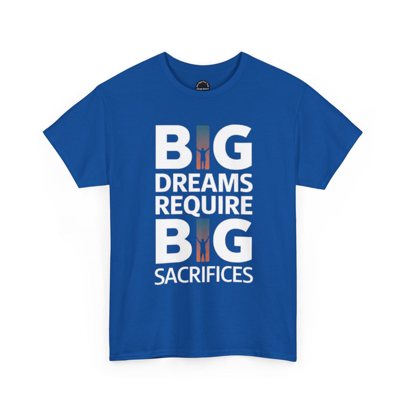 Inspirational Unisex T-shirt "Big Dreams Require Big Sacrifices"