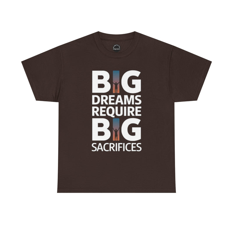 Inspirational Unisex T-shirt "Big Dreams Require Big Sacrifices"